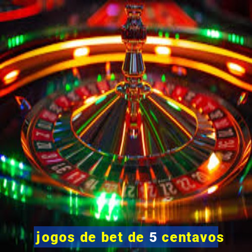 jogos de bet de 5 centavos